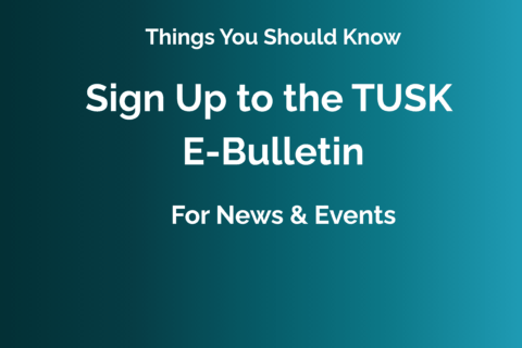 Sign Up to the TUSK E-Bulletin Sign Up to the TUSK E-Bulletin